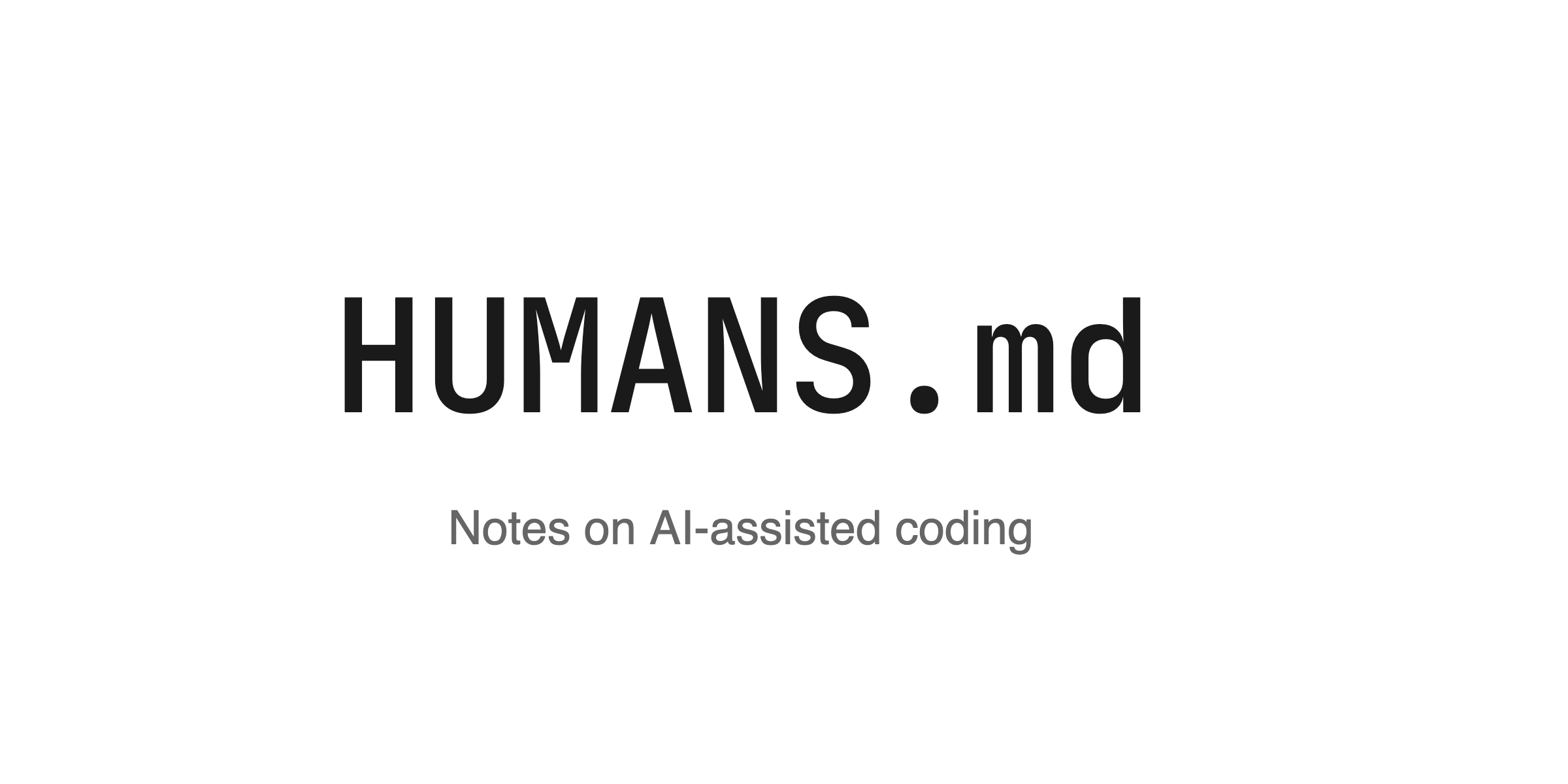 humans.md - notes on AI-assisted coding